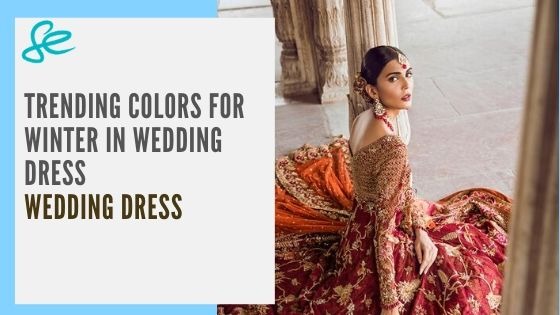 TRENDING COLORS FOR WINTERS IN WEDDING DRESSES