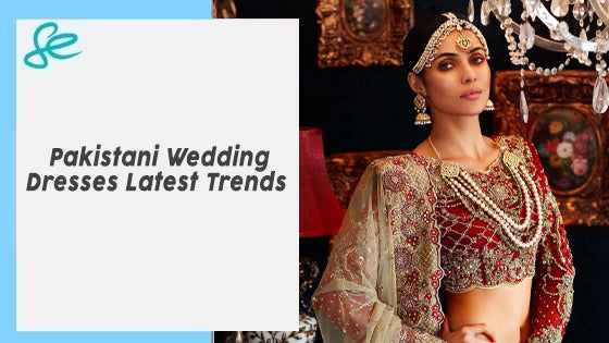 Pakistani Wedding Dresses Latest Trends