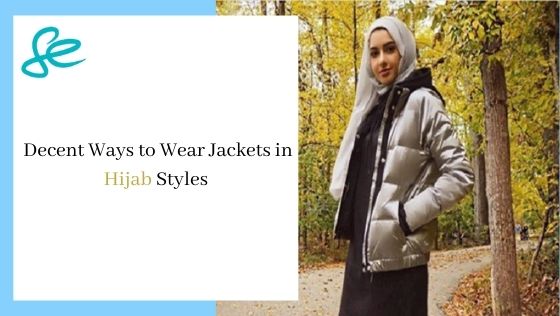 Decent Ways to Wear Jackets in Hijab Styles