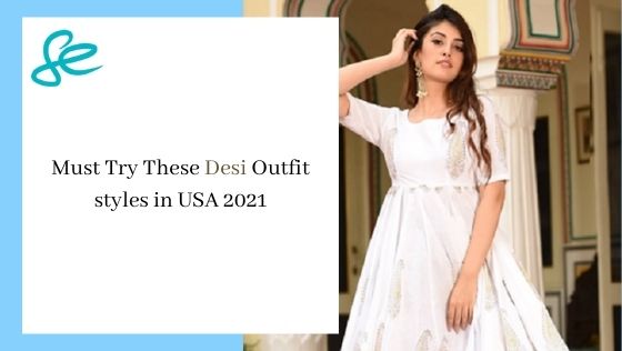 Must Try These Desi Outfit styles in USA 2021
