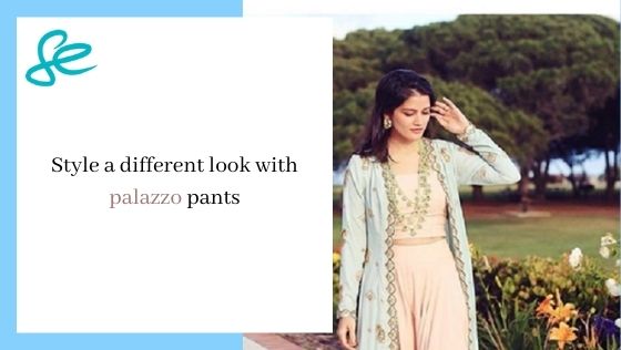 Style a different look with palazzo pants
