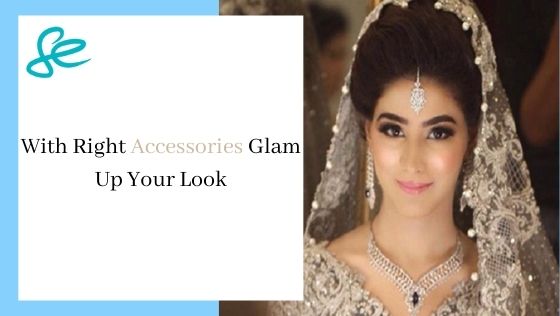 With Right Accessories Glam Up Your Look