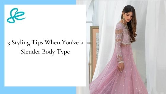 3 Styling Tips When You’ve a Slender Body Type
