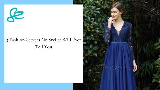 5 Fashion Secrets No Stylist Will Ever Tell You