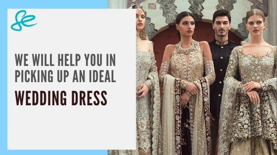 WE WILL HELP YOU IN PICKING UP AN IDEAL WEDDING DRESS