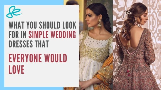 WHAT YOU SHOULD LOOK FOR IN SIMPLE WEDDING DRESSES WHICH EVERYONE WOULD LOVE