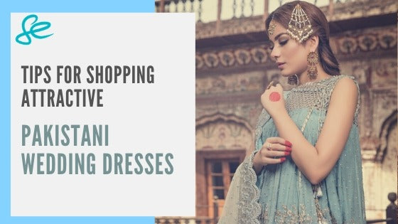 Tips for shopping attractive pakistani wedding dresses