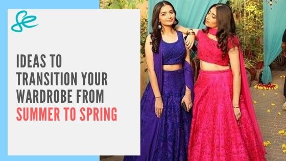 IDEAS TO TRANSITION YOUR WARDROBE FROM SUMMER TO SPRING