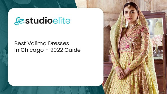 Best Valima Dresses In Chicago – 2022 Guide