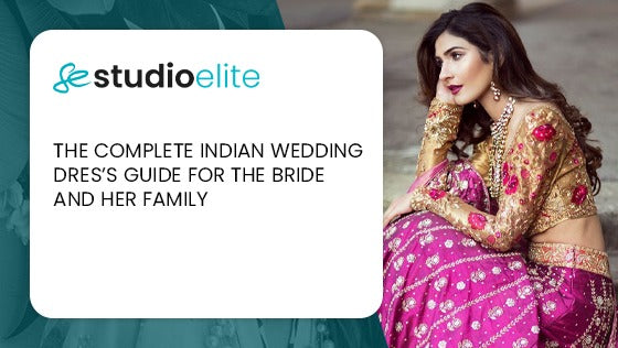 THE COMPLETE INDIAN WEDDING DRES’S GUIDE FOR THE BRIDE AND HER FAMILY