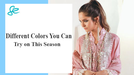 Different Colors You Can Try on This Season