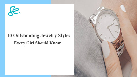 10 Outstanding Jewelry Styles Every Girl Should Know