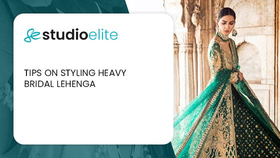 9 TIPS ON STYLING HEAVY BRIDAL LEHENGA