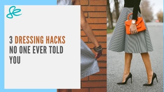 3 DRESSING HACKS NO ONE EVER TOLD YOU