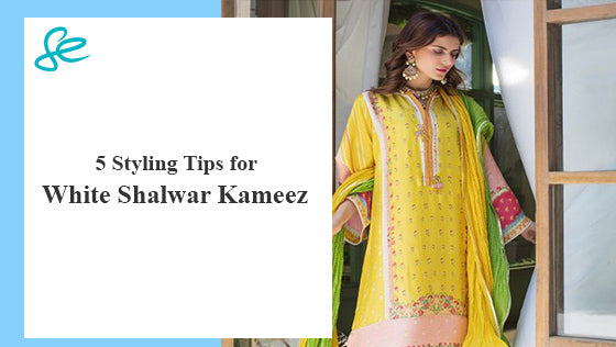 5 Styling Tips for White Shalwar Kameez