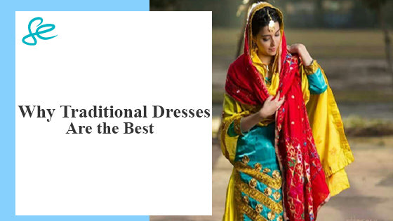 Why Traditional Dresses Are the Best